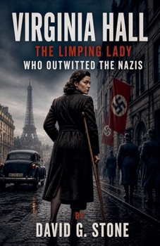 Virginia Hall: The Limping Lady Who Outwitted the Nazis