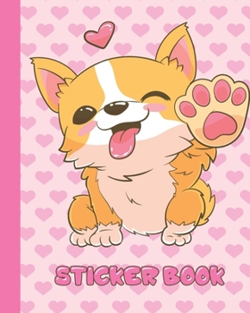 Paperback Sticker Book: Cute Permanent Blank Sticker Collection Book for Girls with Kawaii Corgi Dog and Pink Hearts, Album with White 8x10 In Book