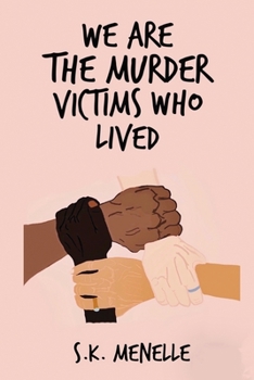 Paperback We Are The Murder Victims Who Lived: A Survivor's Truth on Sexual Assault Book