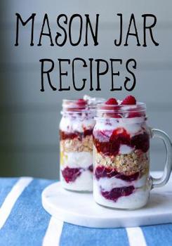 Mason Jar Recipes: Blank Recipe Book To Write In Cookbook Organizer