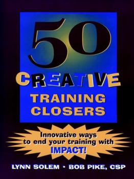 Paperback 50 Creative Training Closers: Innovative Ways to End Your Training with Impact! Book
