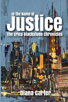 Paperback In The Name of Justice: The Erica Blackstone Chronicles Book