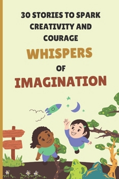 Whispers of Imagination: 30 Stories to spark creativity and imagination