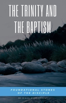 The Trinity and the Baptism: Foundational Stones of the Disciple