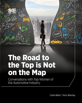 Paperback The Road to the Top is Not on the Map: Conversations with Top Women of the Automotive Industry Book