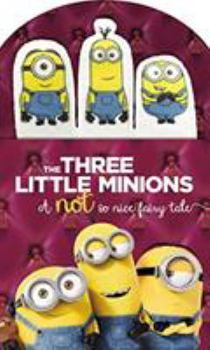 Board book Minions: The Three Little Minions: A Not So Nice Fairy Tale Book