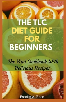 Paperback The TLC Diet Guide For Beginners: The Vital Cookbook With Delicious Recipes Book