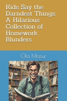 Paperback Kids Say the Darndest Things: A Hilarious Collection of Homework Blunders Book