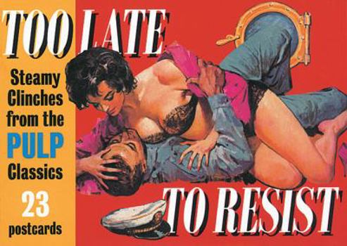 Cards Too Late to Resist: Steamy Clinches from the Pulp Classics (Pulp Postcard series) Book