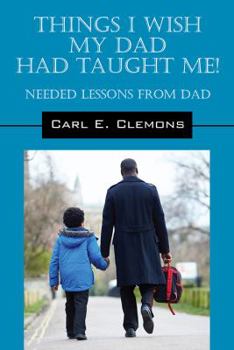 Paperback Things I Wish My Dad Had Taught Me! Needed Lessons from Dad Book