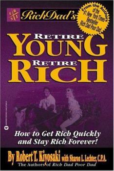Paperback Rich Dad's Retire Young, Retire Rich: How to Get Rich Quickly and Stay Rich Forever! Book