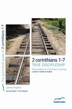 Paperback 2 Corinthians 1-7: True Discipleship: 9 Studies for Individuals or Groups Book