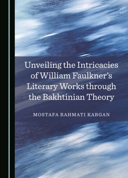 Unveiling the Intricacies of William Faulkner's Literary Works through the Bakhtinian Theory