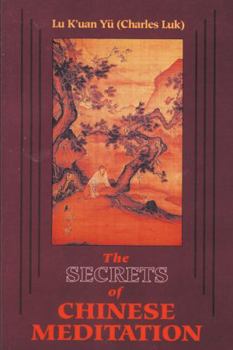 Paperback Secrets of Chinese Meditation: Self-Cultivation by Mind Control as Taught in the Ch'an, Mahayana and Taoist Schools in China Book