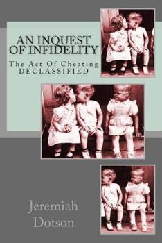 Paperback An Inquest Of Infidelity: The Act Of Cheating - DECLASSIFIED Book