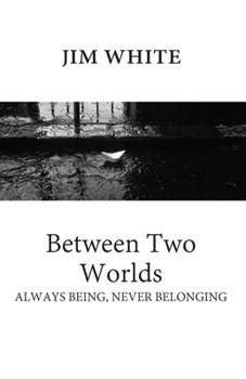 Paperback Between Two Worlds: Always being, never belonging Book