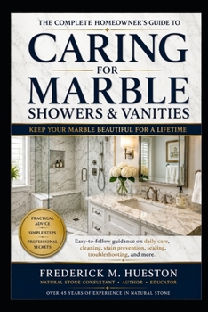 Caring for Your Marble Shower and Vanities: A Homeowner's Practical Guide to Cleaning, Protecting, and Maintaining Natural Stone
