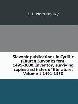 Paperback Slavonic publications in Cyrillic (Church Slavonic) font. 1491-2000. Inventory surviving copies and index of literature. Volume 1 1491-1550 [Russian] Book