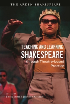 Paperback Teaching and Learning Shakespeare Through Theatre-Based Practice Book