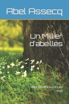 Paperback Un Millier d'abeilles: Des baisers sucrés au miel [French] Book