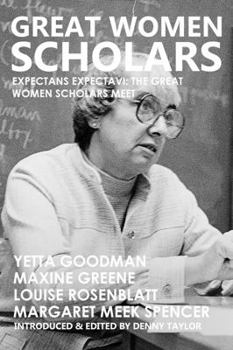 Paperback Great Women Scholars: Yetta Goodman, Maxine Greene, Louise Rosenblatt, Margaret Meek Spencer Book