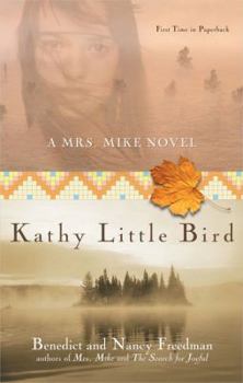 Kathy Little Bird: A Mrs. Mike Novel - Book #3 of the Mrs. Mike