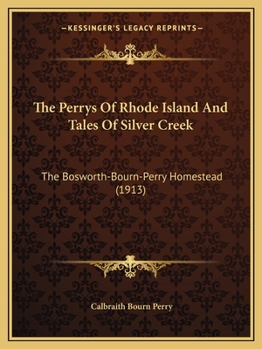 Paperback The Perrys Of Rhode Island And Tales Of Silver Creek: The Bosworth-Bourn-Perry Homestead (1913) Book