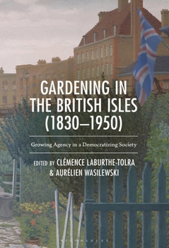 Gardens and Gardening in Great Britain (1830-1950) (Critical Plant Studies)