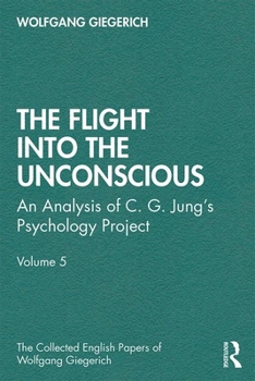 Paperback The Flight into The Unconscious: An Analysis of C. G. Jung&#700;s Psychology Project, Volume 5 Book