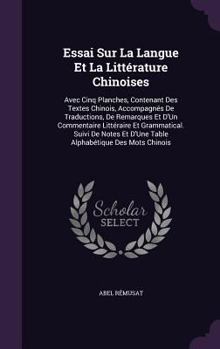 Hardcover Essai Sur La Langue Et La Littérature Chinoises: Avec Cinq Planches, Contenant Des Textes Chinois, Accompagnés De Traductions, De Remarques Et D'Un Co Book