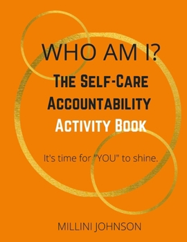 Paperback Who Am I? The Self-Care Accountability Activity Book: It's time for "YOU" to shine. Book