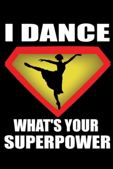Ballet Superpower:: Ballet Dancer Lined Notebook / Journal Gift For a Ballerina, Ballet Dancer, 120 Pages, 6x9, Soft Cover.