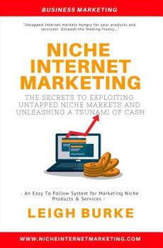 Paperback Niche Internet Marketing: The Secrets to Exploiting Untapped Niche Markets and Unleashing a Tsunami of Cash Book