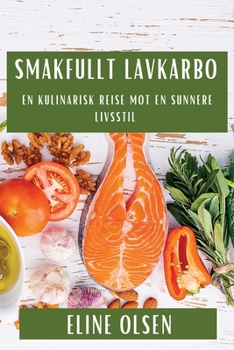 Paperback Smakfullt Lavkarbo: En Kulinarisk Reise mot en Sunnere Livsstil [Norwegian] Book