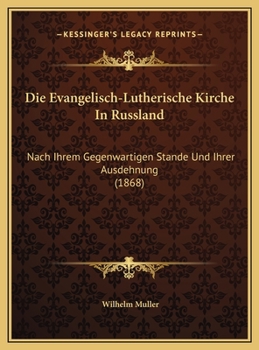 Hardcover Die Evangelisch-Lutherische Kirche In Russland: Nach Ihrem Gegenwartigen Stande Und Ihrer Ausdehnung (1868) [German] Book