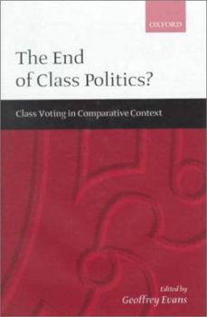Hardcover The End of Class Politics?: Class Voting in Comparative Context Book