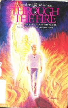 Paperback Through the Fire: The True Story of a Romanian Pastor Facing Communist Persecution Book