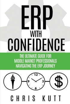 Paperback ERP with Confidence: The Ultimate Guide for Middle Market Professionals Navigating the ERP Journey Book