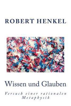 Paperback Wissen Und Glauben: Versuch Einer Rationalen Metaphysik- Ein Essay [German] Book