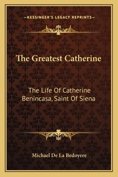 Paperback The Greatest Catherine: The Life Of Catherine Benincasa, Saint Of Siena Book