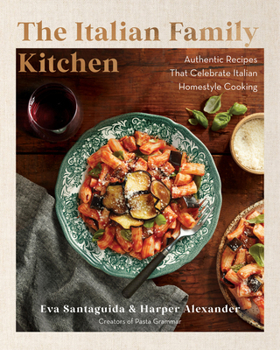 Hardcover The Italian Family Kitchen: Authentic Recipes That Celebrate Homestyle Italian Cooking Book