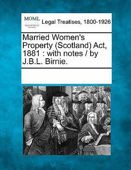 Paperback Married Women's Property (Scotland) ACT, 1881: With Notes / By J.B.L. Birnie. Book