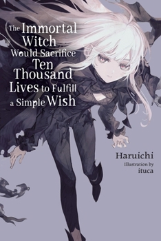 Paperback The Immortal Witch Would Sacrifice Ten Thousand Lives to Fulfill a Simple Wish, Vol. 1 (Light Novel) Book