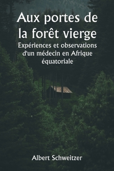 Paperback Aux portes de la forêt vierge Expériences et observations d'un médecin en Afrique équatoriale [French] Book
