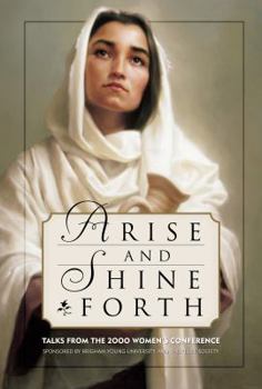 Hardcover Arise and Shine Forth: Talks from the 2000 Women's Conference Sponsored by Brigham Young University and the Relief Society Book