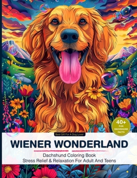 Dachshund Coloring Book With Fan Facts For Adult And Teens: Stress Relief And Relaxation Coloring Book For All Dog Lovers