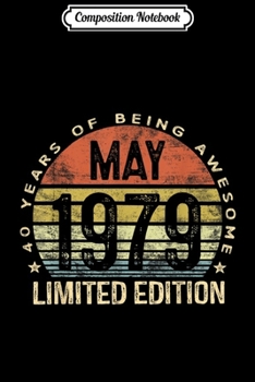 Composition Notebook: Born May 1979 Limited Edition 40th Birthday Gifts Journal/Notebook Blank Lined Ruled 6x9 100 Pages