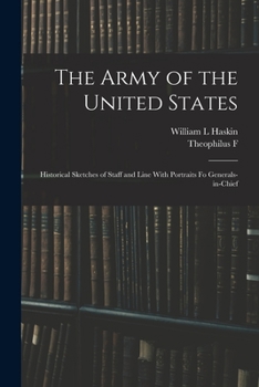 Paperback The Army of the United States: Historical Sketches of Staff and Line With Portraits fo Generals-in-chief Book