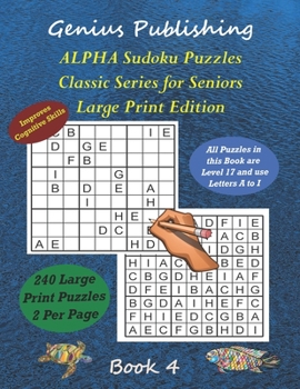 Paperback ALPHA Sudoku Puzzles - Classic Series for Seniors - Large Print Edition Book 4: 240 Tough Level 17 Games that can Improve your Cognitive Skills Book