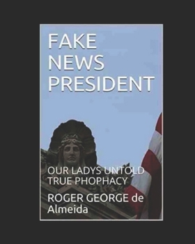 Paperback Fake News President: Our Lady's Untold True Prophecies Book